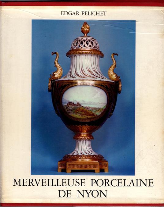 Merveilleuse porcelaine de Nyon - Edgar Pelichet - copertina