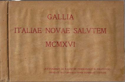 Gallia Italiae Novae Salutem 1916. Pensieri Autografi Di Illustri Personaggi Francesi Dedicati A S.E. Tommaso Tittoni * - copertina