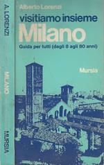 Visitiamo insieme Milano. Guida per tutti (dagli 8 agli 80 anni). quindici itinerari attraverso la città