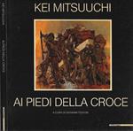 Kei Mitsuuchi. Ai piedi della croce. Ediz. illustrata