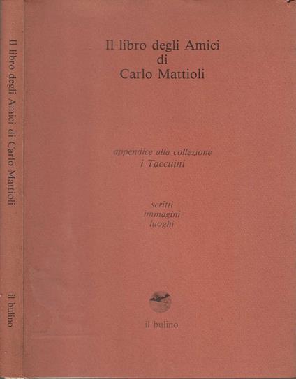 Il libro degli Amici di Carlo Mattioli Appendice alla collezione I Taccuini, scritti, immagini, luoghi - copertina