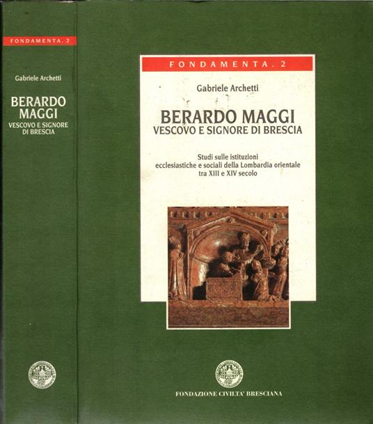 Berardo Maggi vescovo e signore di Brescia. Studi sulle istituzioni ecclesiastiche e sociali della Lombardia orientale tra tredicesimo e quattordicesimo secolo - copertina