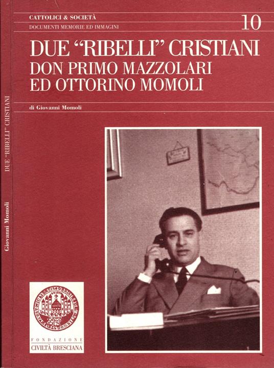 Due «Ribelli» cristiani. Don Primo Mazzolari ed Ottorino Momoli - copertina