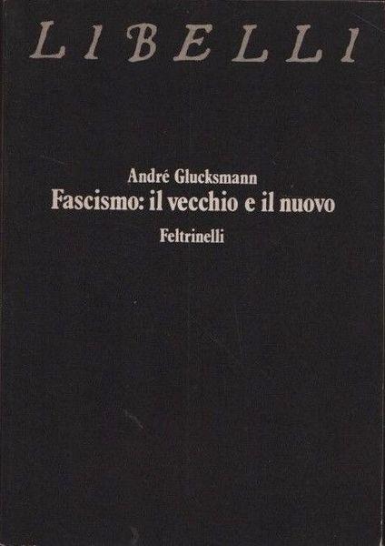 Fascismo: il vecchio e il nuovo - André Glucksmann - copertina