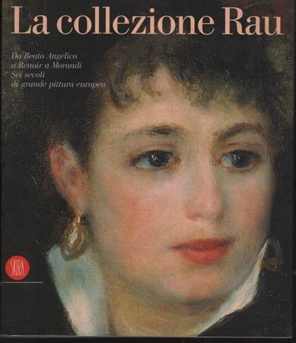 La collezione Rau. Da Beato Angelico a Renoir a Morandi. Sei secoli di grande pittura europea - copertina