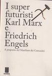 I super futuristi Karl Marx e Friedrich Engels. A proposito del Manifesto dei comunisti