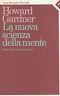 La nuova scienza della mente. Storia della rivoluzione cognitiva - Howard Gardner - copertina