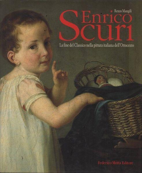 Enrico Scuri. La fine del Classico nella pittura italiana dell'Ottocento - Renzo Mangili - copertina