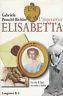 L' imperatrice Elisabetta. La vita di Sissi tra mito e realtà