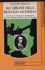 All'origine della biologia moderna. La vita di un testimone e protagonista: Marcello Malpighi nell'Università di Bologna