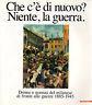 Che c'e' di nuovo? Niente, la guerra. Donne e uomini del milanese di fronte alle guerre 1885-1945