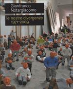 Gianfranco Notargiacomo. Le nostre divergenze 1971-2009