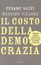 Il costo della democrazia. Eliminare sprechi, clientele e privilegi per riformare la politica