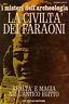 La civiltà dei faraoni. I misteri dell'archeologia