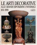 Le arti decorative alle grandi esposizioni 1851-1900 - copertina