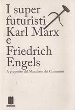I super futuristi Karl Marx e Friedrich Engels