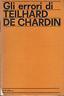 Gli Errori Di Teilhard De Chardin