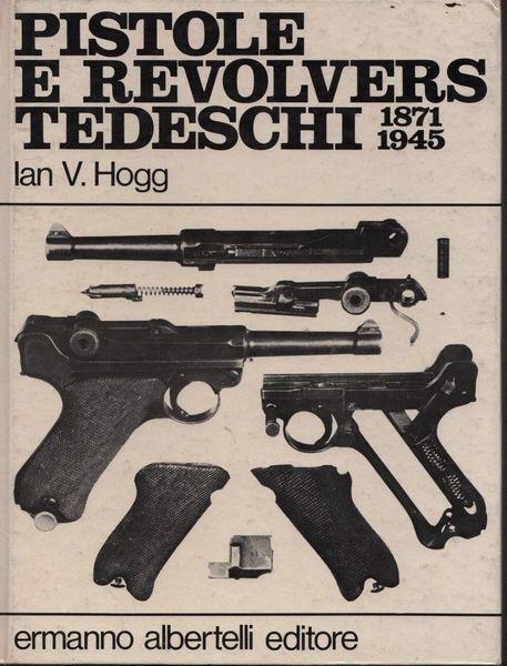 Pistole e revolvers tedeschi 1871 - 1945 - James Hogg - copertina