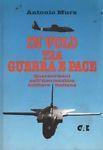 In volo tra guerra e pace. Quarant'anni nell'Aeronautica militare italiana - Antonio Mura - copertina