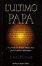 L' ultimo papa. Le profezie di san Malachia per il nuovo millennio