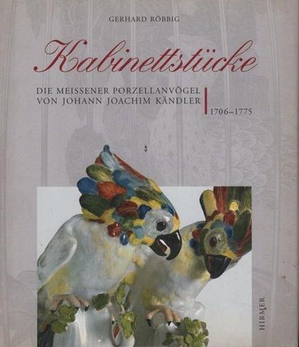 Kabinettstuche. Die meissener porzellanvogel von Johann Joachim Kandler. 1706-1775 - copertina