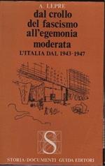 Dal crollo del fascismo all'egemonia moderata. L'Italia dal 1943 al 1947