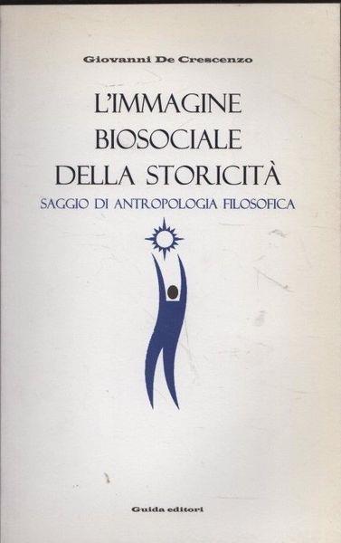 L' immagine biosociale della storicità. Saggio di antropologia filosofica - Giovanni De Crescenzo - copertina