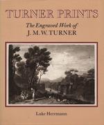 Turner Prints. The Engraved Work of J.M.W. Turner