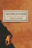 Michelangelo. a life in six masterpieces