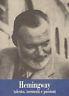 Hemingway. Talento, tormenti e passioni