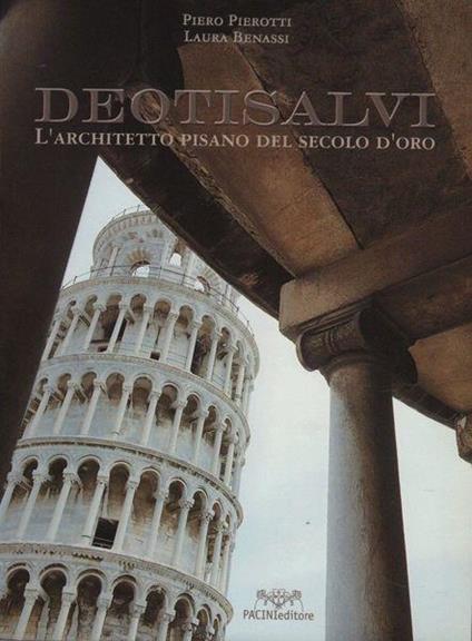 Deotisalvi. L'architetto pisano del secolo d'oro - Benassi Pierotti - copertina