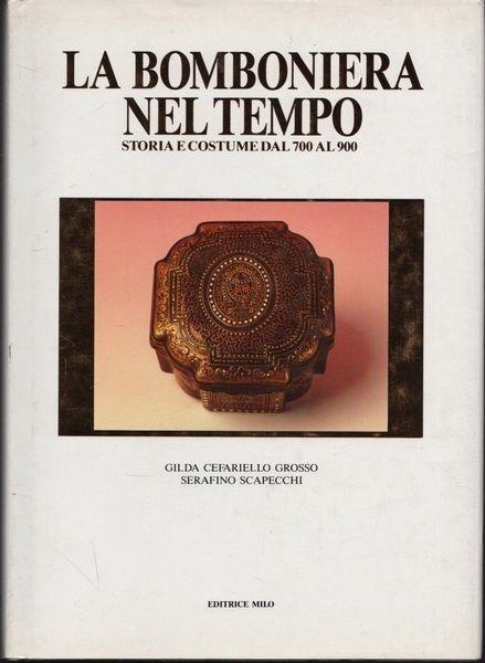 La bomboniera nel tempo. Storia e costume dal 700 al 900 - Gilda Cefariello Grosso,Serafino Scapecchi - copertina