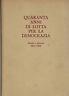 Quaranta anni di lotta per la democrazia. Scritti e discorsi 1925 - 1965