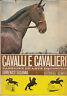 Cavalli e cavalieri. Passione ed arte equestre