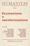 Humanitas. Nuova serie. 1 - 2. Ecumenismo e secolarizzazione