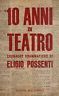 10 anni di teatro. Cronache drammatiche - Eligio Possenti - copertina