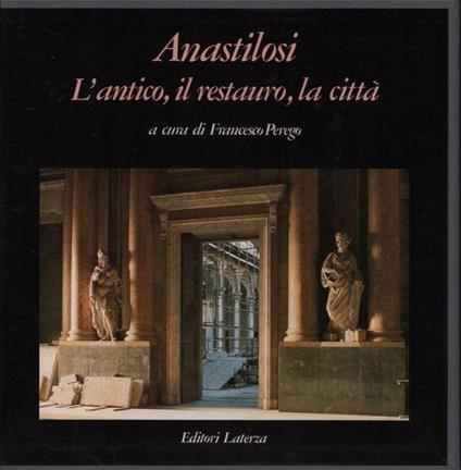 Anastilosi. L'antico, il restauro, la città - Alberto Perego - copertina