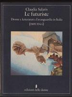 Le futuriste. Donne e letteratura d'avanguardia in Italia (1909-1944)