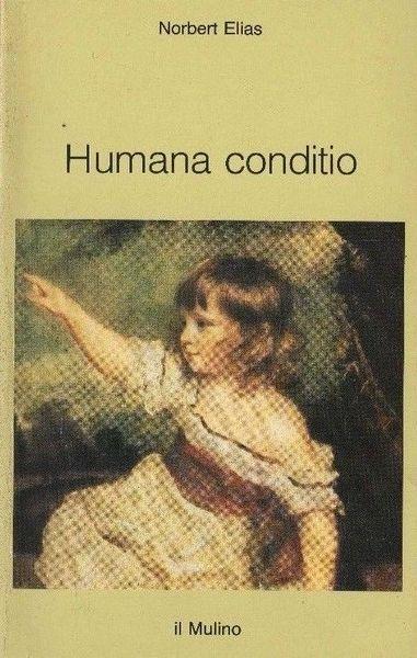 Humana conditio. Osservazioni sullo sviluppo dell'umanità nel quarantesimo anniversario della fine della guerra - Norbert Elias - copertina