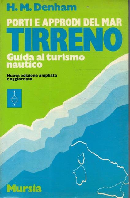 Porti e approdi del Mar Tirreno. Guida al turismo nautico - H.M. Denham - copertina