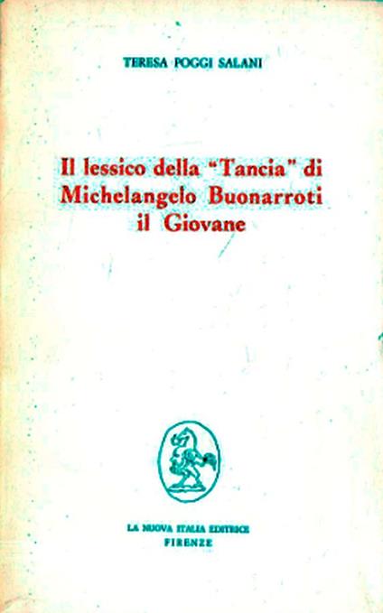 Il lessico della "Tancia" di Michelangelo Buonarroti il Giovane - Teresa Poggi Salani - copertina