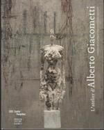 L' atelier d'Alberto Giacometti: collection de la Fondation Alberto et Annette Giacometti