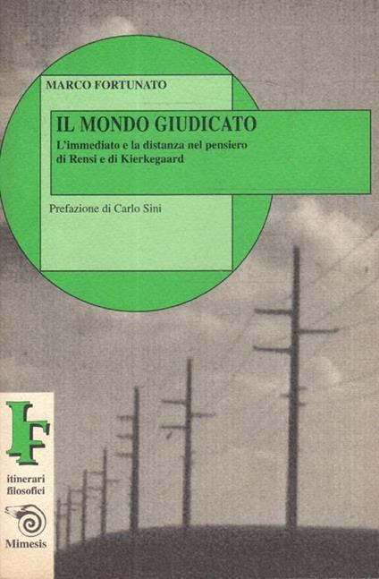 Il mondo giudicato : l'immediato e la distanza nel pensiero di Rensi e di Kierkegaard - Fortunato - copertina