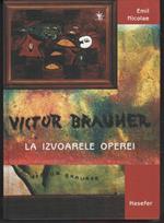 Vivtor Brauner: La izvoarele operei