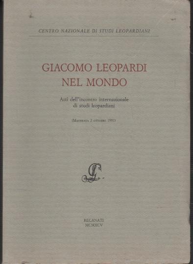 Giacomo Leopardi nel mondo: atti dell'incontro internazionale di studi leopardiani - copertina