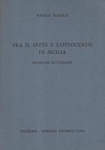 Fra il Sette e l'Ottocento in Sicilia. Ricerche Letterarie