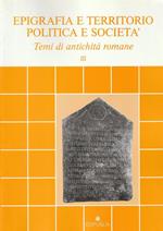 Epigrafia e territorio politica e società: Temi di antichità romane vol 3