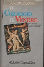 Il coraggio di Venere : anti-manuale di psico-socio-analisi della vita presente