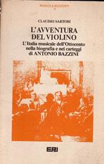 L' Avventura del violino. L' Italia musicale dell'Ottocento nella biografia e nei carteggi di Antonio Bazzini