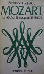 Mozart. La vita. Scritti e appunti 1945/1975